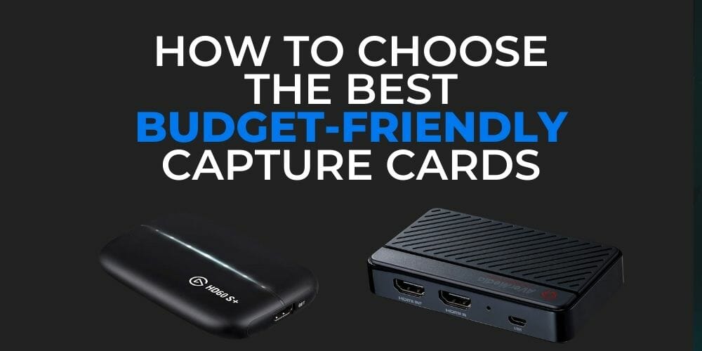 An image with the text "how to choose the best budget capture card."