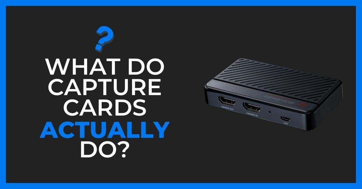 What Do Capture Cards Do, And Why Do You Need One Right Now?