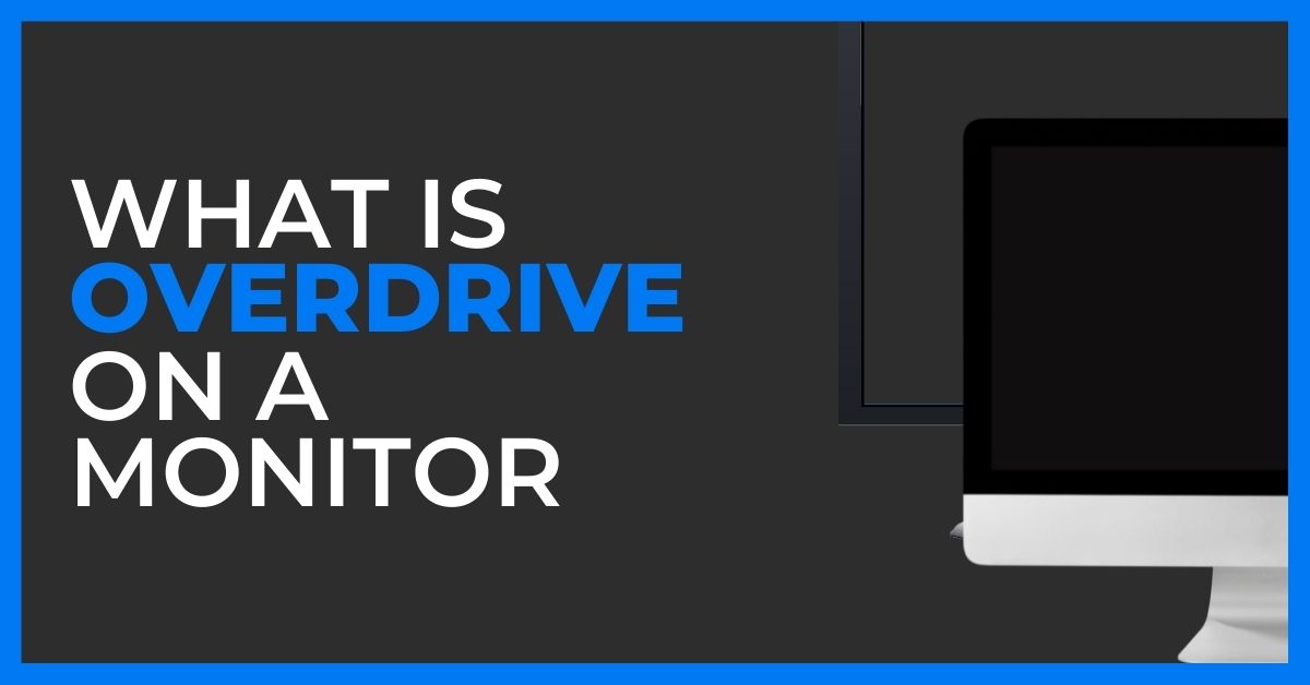 What Is Overdrive On A Monitor (And How Can You Activate It?)